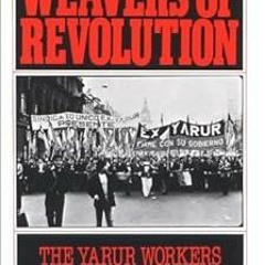 [View] EBOOK 📋 Weavers of Revolution: The Yarur Workers and Chile's Road to Socialis