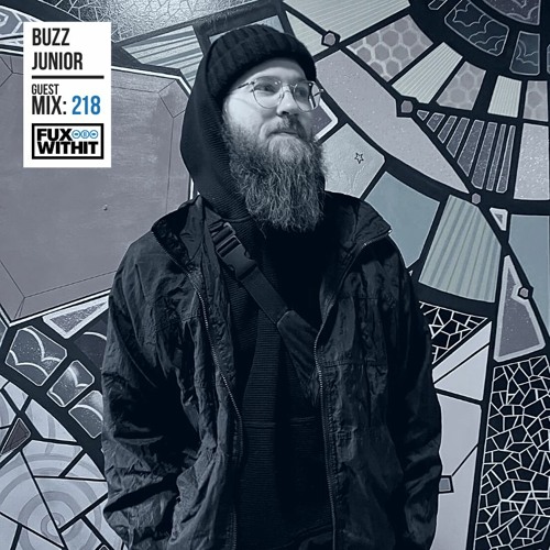 FUXWITHIT Guest Mix: 218 - Buzz Junior