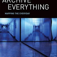 ( Rmr ) Archive Everything: Mapping the Everyday (The MIT Press) by  Gabriella Giannachi ( OMvR )