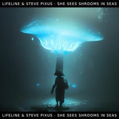 She Sees Shrooms in Seas (with Lifeline)