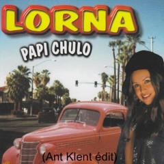 Lorna - Papi Chulo (Ant Klent Édit)