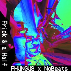 Phungus + NoBeats - Frick & A Half [Monsoon Season Exclusive]