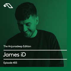 The Anjunadeep Edition 455 with James iD