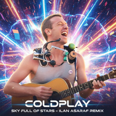 coldplay sky full of stars ilan asaraf remix