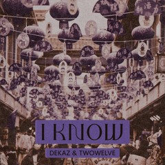 DeKaz, Twowelve - I Know