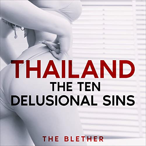 [ACCESS] EBOOK 💏 Thailand: The Ten Delusional Sins by  The Blether,Anthony J. Miano,