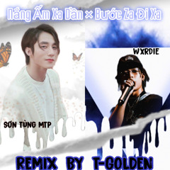 Bước Za Đi Xa Remix | MTP x Wxrdie | T-Golden Remix