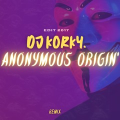 DJ KORKY-Anonymous Origin' REMIX (édit2017)