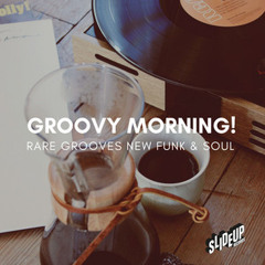 Groovy Morning! - Rare Grooves New Funk & Soul