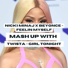 Nicki Minaj & Beyonce - Feelin Myself x Twista - Girl Tonight (mashup)