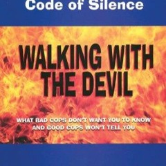 Kindle online PDF Walking With the Devil The Police Code of Silence What bad cops dont want you