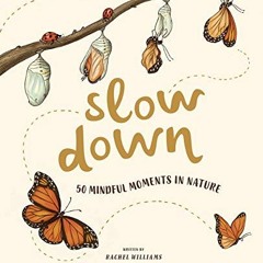 GET EBOOK EPUB KINDLE PDF Slow Down: 50 Mindful Moments in Nature by  Rachel Williams &  Freya Harta