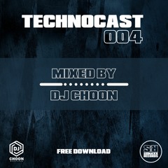 TECHNOCAST 004 MIXED BY DJ CHOON (SONAXX TRACKS ONLY) FREE DOWNLOAD