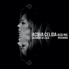 ACQUA GELIDA ACID mix - Deborah De Luca, Brugnano