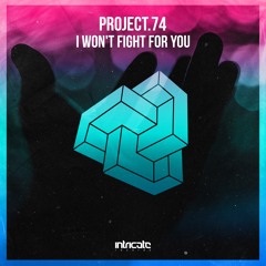 Project.74 - I Won't Fight For You (Original Mix)