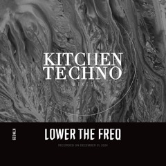 LoWER THE FREQ at KITCHEN TECHNO | Raw + Hardgroove Techno
