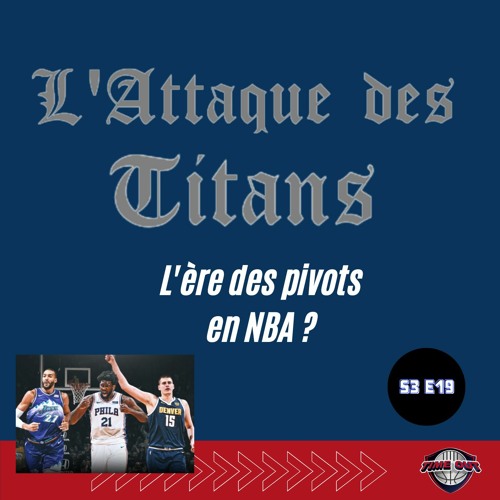 L'ATTAQUE DES TITANS made in NBA - L'ère des pivots dans la Ligue ? - TIME OUT S3E19