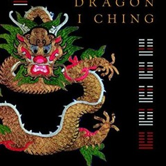 GET [PDF EBOOK EPUB KINDLE] The Celestial Dragon I Ching: A Unique New Version of the Chinese Oracle