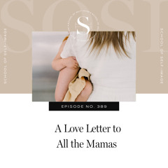 389: A Love Letter to All the Mamas