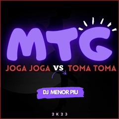 MTG - JOGA JOGA Vs TOMA TOMA ( DJ MENOR PIU ) 2K23