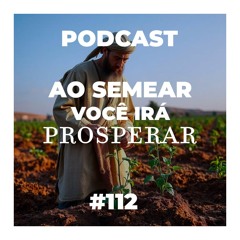 AO SEMEAR VOCÊ IRÁ PROSPERAR - Podcasts Pr. Pedro Medina #112