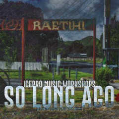 So Long Ago - Featuring Icepro & Nga Kete Aronui