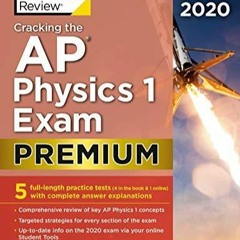 FREE READ Cracking the AP Physics 1 Exam 2020, Premium Edition: 5 Practice Tests + Complet