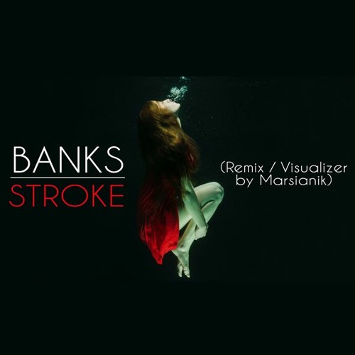 BANKS - Stroke - Remix By Marsianik