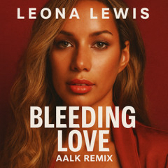 Leona Lewis "Bleeding love" (AALK remix)