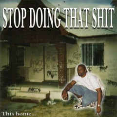 Stop Doing That Shit
