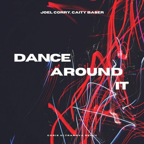 Joel Corry & Caity Baser - Dance Around It (Chris Ultranova Remix)