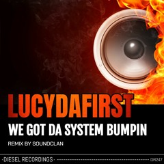LUCYDAFIRST - We Got Da System Bumpin (Soundclan Remix)
