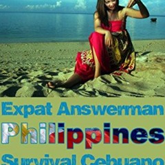 [READ] EPUB KINDLE PDF EBOOK Expat Answerman: Survival Cebuano: Learn enough Cebuano,