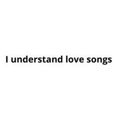 I understand love songs - Sarah