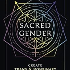 [ACCESS] PDF √ Sacred Gender: Create Trans and Nonbinary Spiritual Connections by Ari