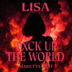 LISA - FXCK UP THE WORLD (MARETTA Edit)