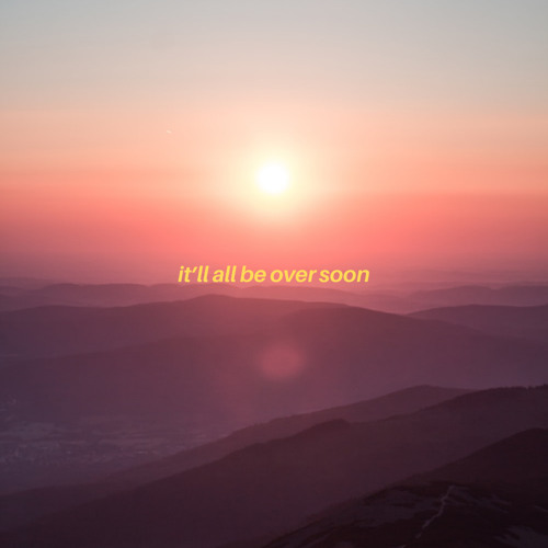 It’ll all b over soon
