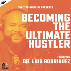 Becoming the Ultimate Hustler ft. Dr. Luis Rodriguez