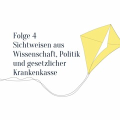 Folge 4 - Sichtweisen aus Wissenschaft, Politik und gesetzlicher Krankenkasse