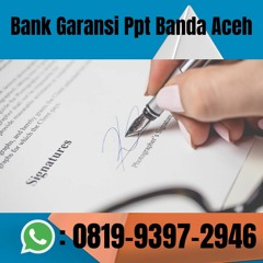 Bank Garansi Ppt Banda Aceh BERKUALITAS, WA 0819-9397-2946