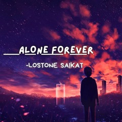 ALONE FOREVER - LOSTONE SAIKAT