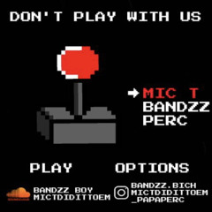 MicT x Perc x BANDZZ BOY -Play with us