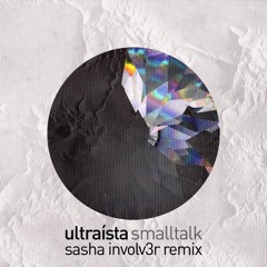 Smalltalk (Sasha Involv3r Remix)