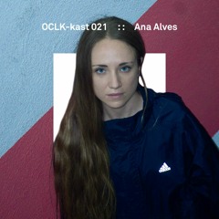 OCLK-Kast 021 : : ANA ALVES