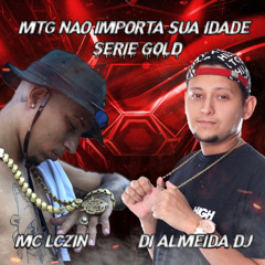 MTG NÃO IMPORTA SUA IDADE [DI ALMEIDA DJ] [MC LCZIN]