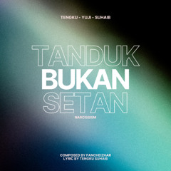 Fancheizhar - Tanduk Bukan Setan (ft. Tengku, Suhaib, Yuji) Original Mix