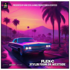 STYLIN FROM DA WESTSIDE By Flex-C Presented King Cecil & King Productions & Ceddy Ced