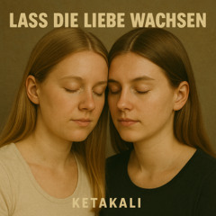 Lass die Liebe wachsen