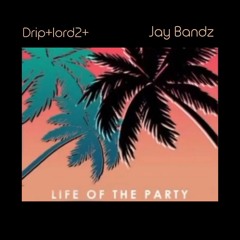 Life Of The Party ft. Jay Bandz (prod. Da Angell)