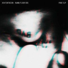 XXXTENTACION - NUMB/Floor 555 (Poni Flip)